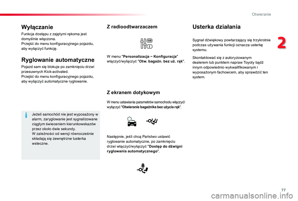 TOYOTA PROACE VERSO 2019  Instrukcja obsługi (in Polish) 77
Proace-Verso_pl_Chap02_ouvertures_ed01-2019
Z radioodtwarzaczem
W menu ustawiania parametrów samochodu włączyć/wyłączyć "Otwieranie bagażnika bez użycia rąk".
Z ekranem dotykowym
