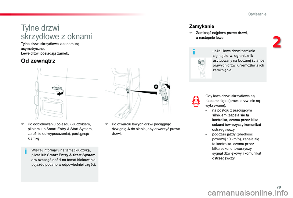 TOYOTA PROACE VERSO 2019  Instrukcja obsługi (in Polish) 79
Proace-Verso_pl_Chap02_ouvertures_ed01-2019
Gdy lewe drzwi skrzydłowe są niedomknięte (prawe drzwi nie są w y k r y wa n e):- na postoju z pracującym silnikiem, zapala się ta kontrolka, czemu