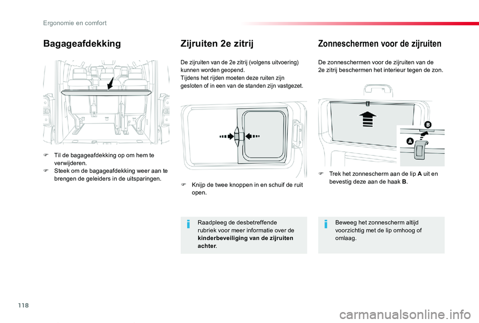TOYOTA PROACE VERSO 2019  Instructieboekje (in Dutch) 118
ProaceVerso_nl_Chap03_ergonomie-et-confort_ed01-2019
Bagageafdekking
F Til de bagageafdekking op om hem te verwijderen.F Steek om de bagageafdekking weer aan te brengen de geleiders in de uitspari