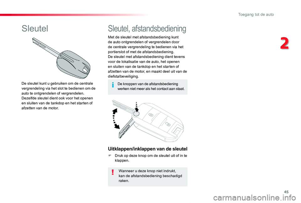 TOYOTA PROACE VERSO 2019  Instructieboekje (in Dutch) 45
ProaceVerso_nl_Chap02_ouvertures_ed01-2019
Uitklappen/inklappen van de sleutel
F Druk op deze knop om de sleutel uit of in te klappen.
Wanneer u deze knop niet indrukt, kan de afstandsbediening bes