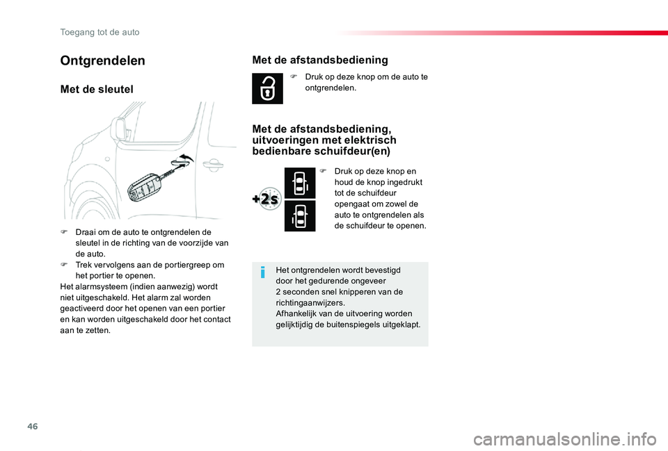 TOYOTA PROACE VERSO 2019  Instructieboekje (in Dutch) 46
ProaceVerso_nl_Chap02_ouvertures_ed01-2019
Met de sleutel
F Draai om de auto te ontgrendelen de sleutel in de richting van de voorzijde van de auto.F Trek ver volgens aan de portiergreep om het por