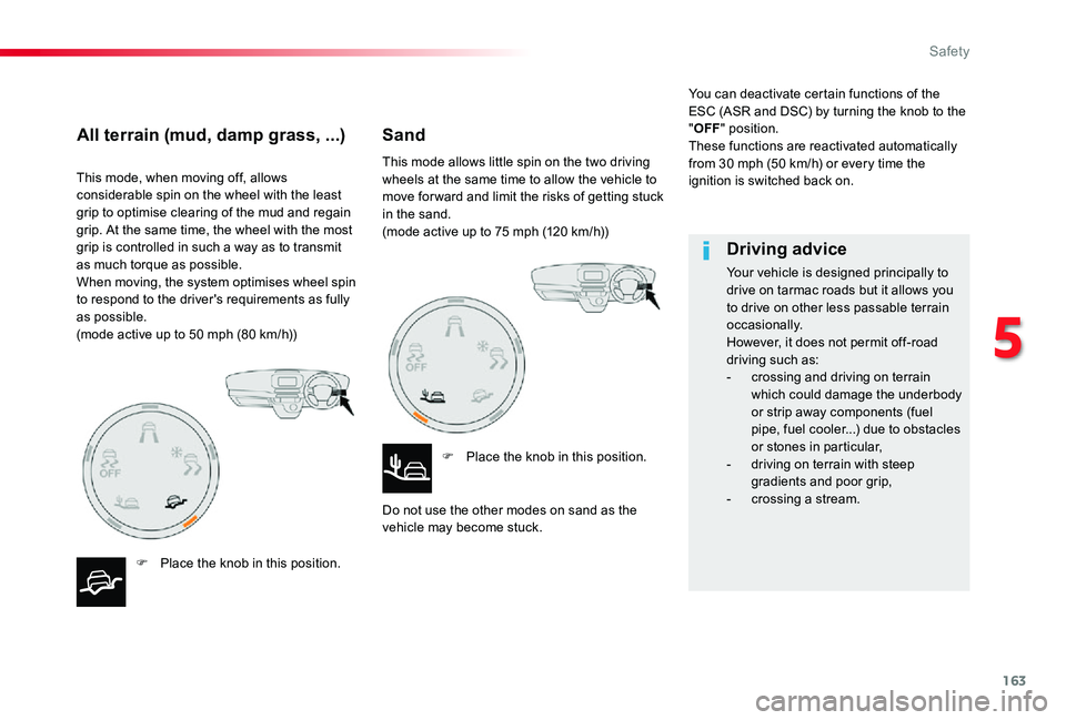 TOYOTA PROACE VERSO 2020  Owners Manual 163
This mode, when moving off, allows considerable spin on the wheel with the least grip to optimise clearing of the mud and regain grip. At the same time, the wheel with the most grip is controlled 