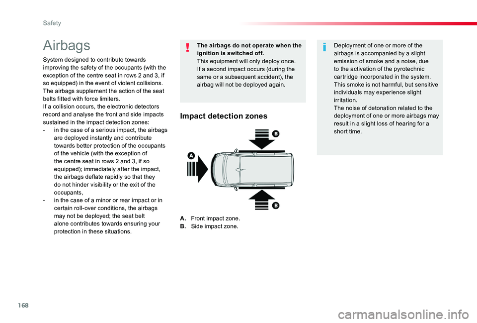 TOYOTA PROACE VERSO 2020  Owners Manual 168
Airbags
System designed to contribute towards improving the safety of the occupants (with the exception of the centre seat in rows 2 and 3, if so equipped) in the event of violent collisions. The 