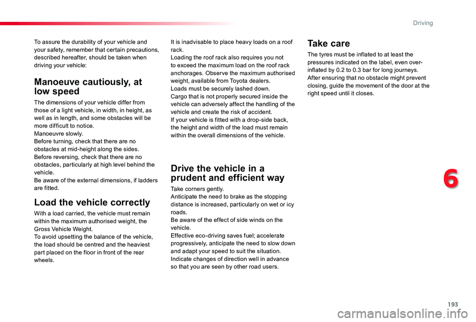 TOYOTA PROACE VERSO 2020  Owners Manual 193
To assure the durability of your vehicle and your safety, remember that certain precautions, described hereafter, should be taken when driving your vehicle:
Load the vehicle correctly
With a load 
