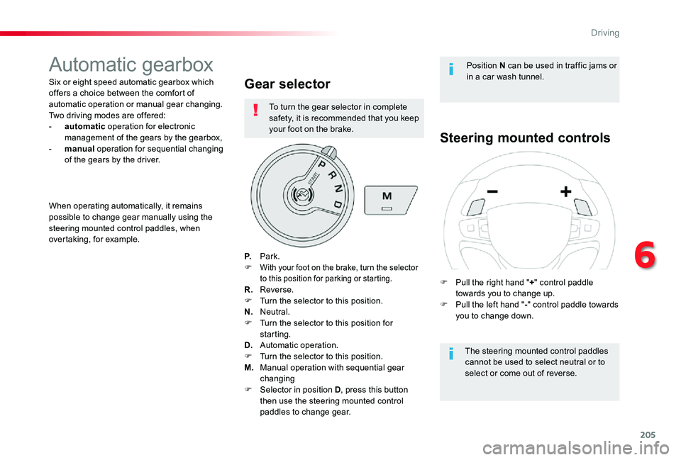 TOYOTA PROACE VERSO 2020  Owners Manual 205
Automatic gearbox
Six or eight speed automatic gearbox which offers a choice between the comfort of automatic operation or manual gear changing. Two driving modes are offered:- automatic operation