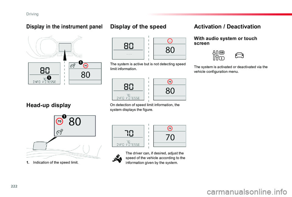 TOYOTA PROACE VERSO 2020  Owners Manual 222
The system is active but is not detecting speed limit information.
The driver can, if desired, adjust the speed of the vehicle according to the information given by the system.
Display of the spee