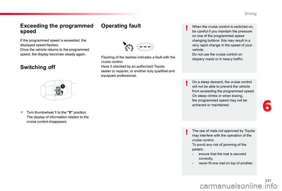 TOYOTA PROACE VERSO 2020  Owners Manual 231
Exceeding the programmed 
speed
If the programmed speed is exceeded, the displayed speed flashes.Once the vehicle returns to the programmed speed, the display becomes steady again.
Switching off
F