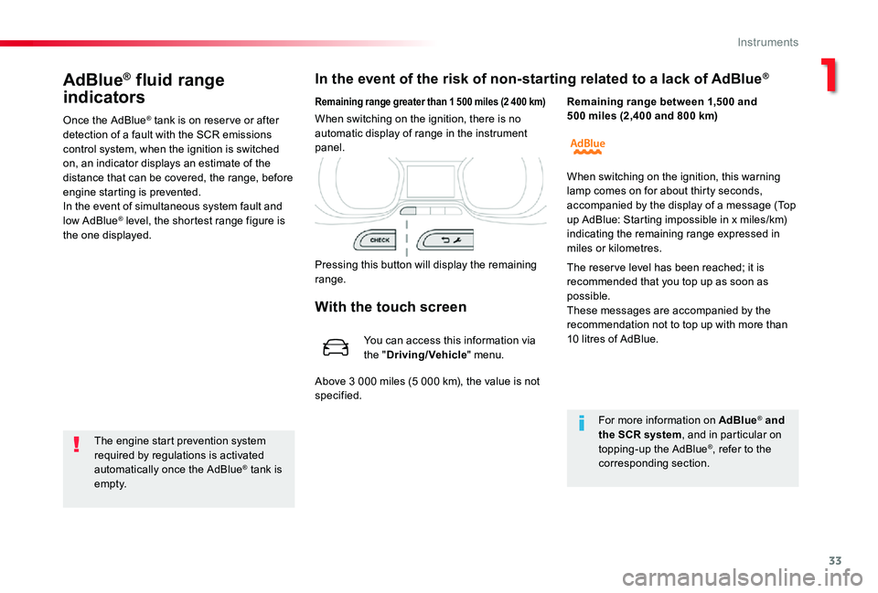 TOYOTA PROACE VERSO 2020  Owners Manual 33
AdBlue® fluid range 
indicators
Once the AdBlue® tank is on reser ve or after detection of a fault with the SCR emissions control system, when the ignition is switched on, an indicator displays a