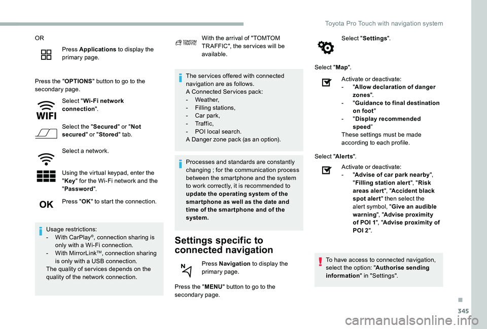 TOYOTA PROACE VERSO 2020  Owners Manual 345
OR
Press Applications to display the primary page.
Press the "OPTIONS" button to go to the secondary page.
Select "Wi- Fi network connection".
Select the "Secured" or "