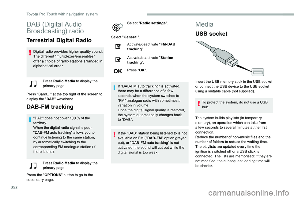 TOYOTA PROACE VERSO 2020  Owners Manual 352
DAB (Digital Audio 
Broadcasting) radio
Terrestrial Digital Radio
Digital radio provides higher quality sound.The different "multiplexes/ensembles" offer a choice of radio stations arrange
