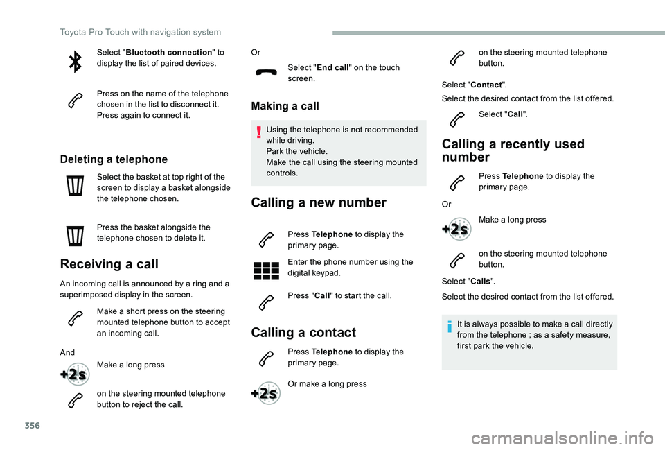 TOYOTA PROACE VERSO 2020  Owners Manual 356
Select "Bluetooth connection" to display the list of paired devices.
Press on the name of the telephone chosen in the list to disconnect it.Press again to connect it.
Deleting a telephone
