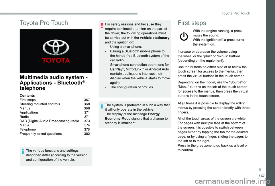 TOYOTA PROACE VERSO 2020  Owners Manual 367
To y o t a  P r o  To u c h
Multimedia audio system - 
Applications - Bluetooth® 
telephone
The various functions and settings described differ according to the version and configuration of the v