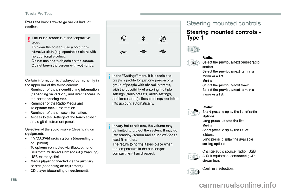 TOYOTA PROACE VERSO 2020  Owners Manual 368
The touch screen is of the "capacitive" type.To clean the screen, use a soft, non-abrasive cloth (e.g. spectacles cloth) with no additional product.Do not use sharp objects on the screen.D