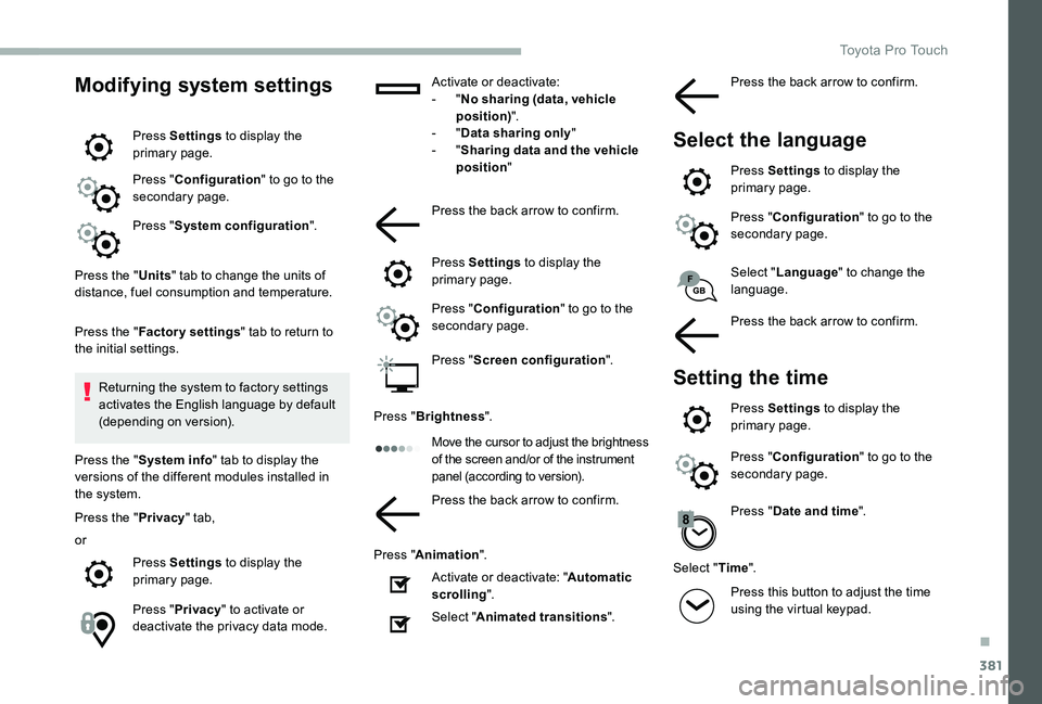 TOYOTA PROACE VERSO 2020  Owners Manual 381
Modifying system settings
Press Settings to display the primary page.
Press "Configuration" to go to the secondary page.
Press "System configuration".
Press the "Units" tab