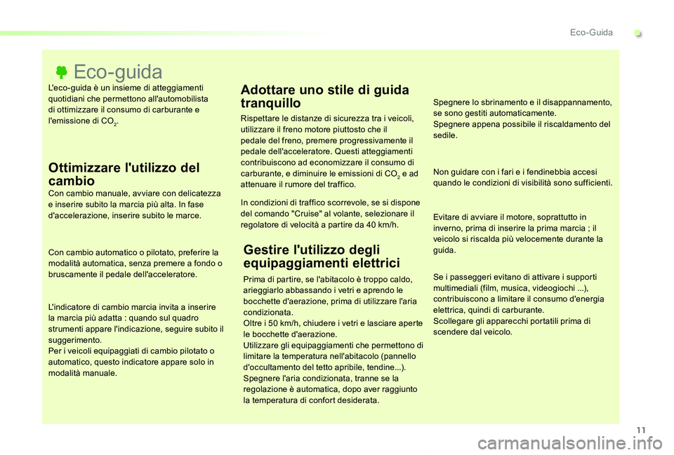 TOYOTA PROACE VERSO 2020 Manuale duso (in Italian) 11
Proace_Verso_IT_Chap00c_eco-conduite_ed01-2019
L'eco-guida è un insieme di atteggiamenti quotidiani che permettono all'automobilista di ottimizzare il consumo di carburante e l'emissio TOYOTA PROACE VERSO 2020 Manuale duso (in Italian) 11
Proace_Verso_IT_Chap00c_eco-conduite_ed01-2019
L'eco-guida è un insieme di atteggiamenti quotidiani che permettono all'automobilista di ottimizzare il consumo di carburante e l'emissio