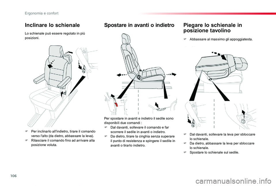 TOYOTA PROACE VERSO 2020  Manuale duso (in Italian) 106
Proace_Verso_IT_Chap03_ergonomie-et-confort_ed01-2019
Piegare lo schienale in 
posizione tavolino
F Abbassare al massimo gli appoggiatesta.
Spostare in avanti o indietro
Per spostare in avanti e i