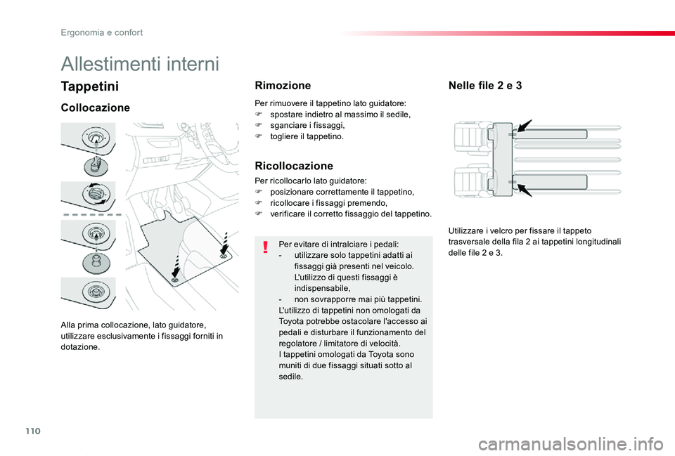 TOYOTA PROACE VERSO 2020 Manuale duso (in Italian) 110
Proace_Verso_IT_Chap03_ergonomie-et-confort_ed01-2019
Tappetini
Alla prima collocazione, lato guidatore, utilizzare esclusivamente i fissaggi forniti in dotazione.
Collocazione
Rimozione
Per evita TOYOTA PROACE VERSO 2020 Manuale duso (in Italian) 110
Proace_Verso_IT_Chap03_ergonomie-et-confort_ed01-2019
Tappetini
Alla prima collocazione, lato guidatore, utilizzare esclusivamente i fissaggi forniti in dotazione.
Collocazione
Rimozione
Per evita
