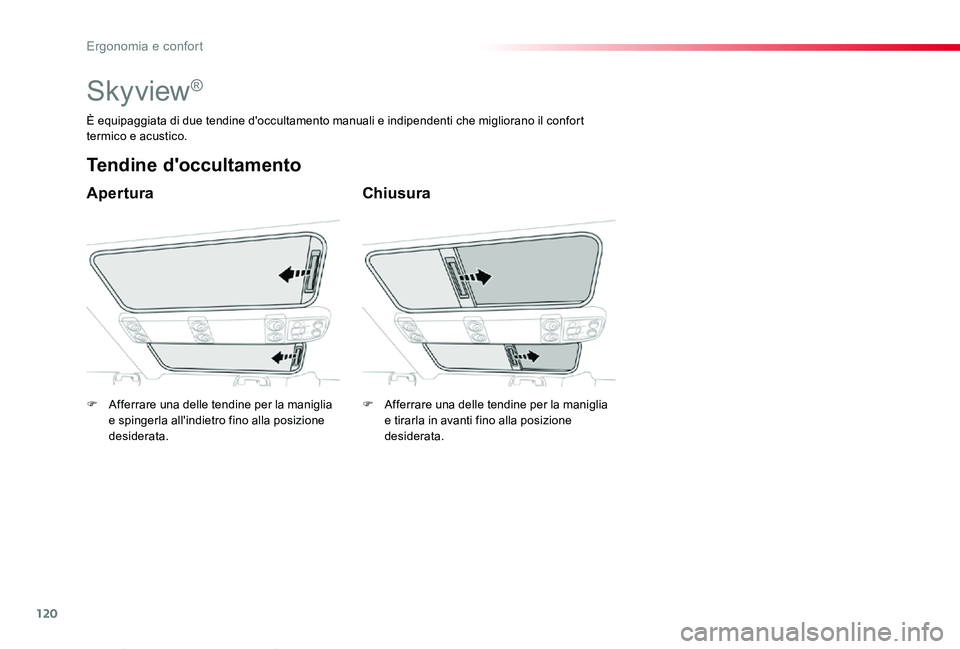 TOYOTA PROACE VERSO 2020  Manuale duso (in Italian) 120
Proace_Verso_IT_Chap03_ergonomie-et-confort_ed01-2019
Skyview®
Apertura
Tendine d'occultamento
Chiusura
È equipaggiata di due tendine d'occultamento manuali e indipendenti che migliorano