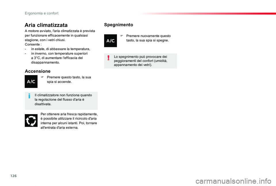 TOYOTA PROACE VERSO 2020  Manuale duso (in Italian) 126
Proace_Verso_IT_Chap03_ergonomie-et-confort_ed01-2019
Aria climatizzata
Accensione
A motore avviato, l'aria climatizzata è prevista per funzionare efficacemente in qualsiasi stagione, con i v