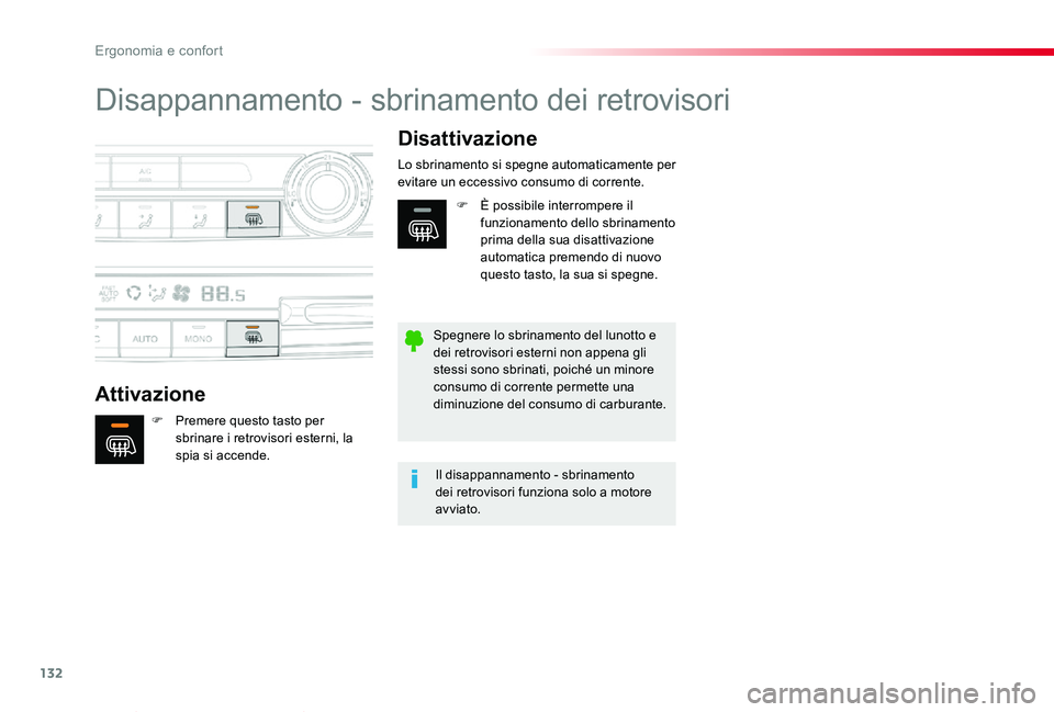 TOYOTA PROACE VERSO 2020  Manuale duso (in Italian) 132
Proace_Verso_IT_Chap03_ergonomie-et-confort_ed01-2019
Disappannamento - sbrinamento dei retrovisori
Attivazione
Disattivazione
F Premere questo tasto per sbrinare i retrovisori esterni, la spia si