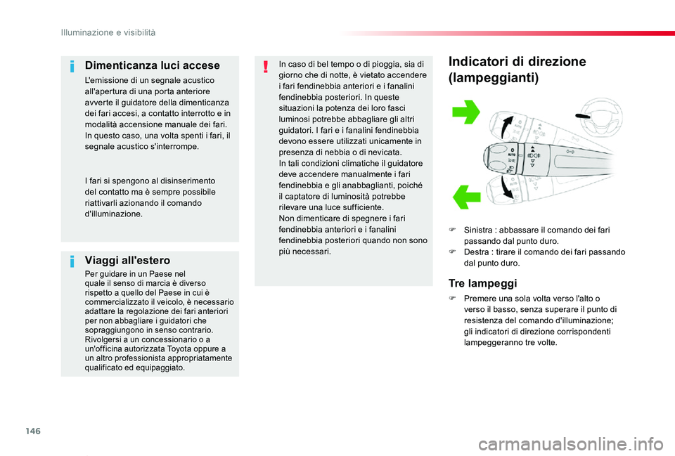 TOYOTA PROACE VERSO 2020 Manuale duso (in Italian) 146
Proace_Verso_IT_Chap04_eclairage-et-visibilite_ed01-2019
Indicatori di direzione
(lampeggianti)
F Sinistra : abbassare il comando dei fari passando dal punto duro.F Destra : tirare il comando dei TOYOTA PROACE VERSO 2020 Manuale duso (in Italian) 146
Proace_Verso_IT_Chap04_eclairage-et-visibilite_ed01-2019
Indicatori di direzione
(lampeggianti)
F Sinistra : abbassare il comando dei fari passando dal punto duro.F Destra : tirare il comando dei