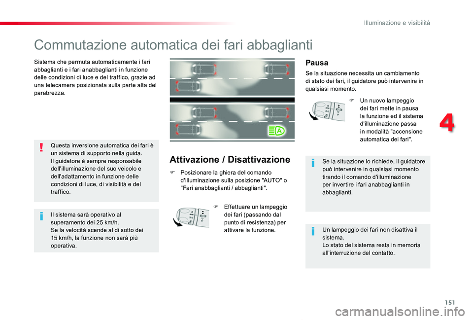 TOYOTA PROACE VERSO 2020 Manuale duso (in Italian) 151
Proace_Verso_IT_Chap04_eclairage-et-visibilite_ed01-2019
Commutazione automatica dei fari abbaglianti
Sistema che permuta automaticamente i fari abbaglianti e i fari anabbaglianti in funzione dell TOYOTA PROACE VERSO 2020 Manuale duso (in Italian) 151
Proace_Verso_IT_Chap04_eclairage-et-visibilite_ed01-2019
Commutazione automatica dei fari abbaglianti
Sistema che permuta automaticamente i fari abbaglianti e i fari anabbaglianti in funzione dell