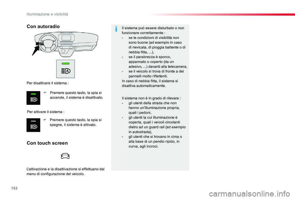 TOYOTA PROACE VERSO 2020 Manuale duso (in Italian) 152
Proace_Verso_IT_Chap04_eclairage-et-visibilite_ed01-2019
Il sistema può essere disturbato o non funzionare correttamente :- se le condizioni di visibilità non sono buone (ad esempio in caso di n TOYOTA PROACE VERSO 2020 Manuale duso (in Italian) 152
Proace_Verso_IT_Chap04_eclairage-et-visibilite_ed01-2019
Il sistema può essere disturbato o non funzionare correttamente :- se le condizioni di visibilità non sono buone (ad esempio in caso di n