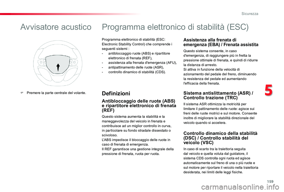 TOYOTA PROACE VERSO 2020 Manuale duso (in Italian) 159
Proace_Verso_IT_Chap05_securite_ed01-2019
Programma elettronico di stabilità (ESC: Electronic Stability Control) che comprende i seguenti sistemi :- antibloccaggio ruote (ABS) e ripartitore elet TOYOTA PROACE VERSO 2020 Manuale duso (in Italian) 159
Proace_Verso_IT_Chap05_securite_ed01-2019
Programma elettronico di stabilità (ESC: Electronic Stability Control) che comprende i seguenti sistemi :- antibloccaggio ruote (ABS) e ripartitore elet
