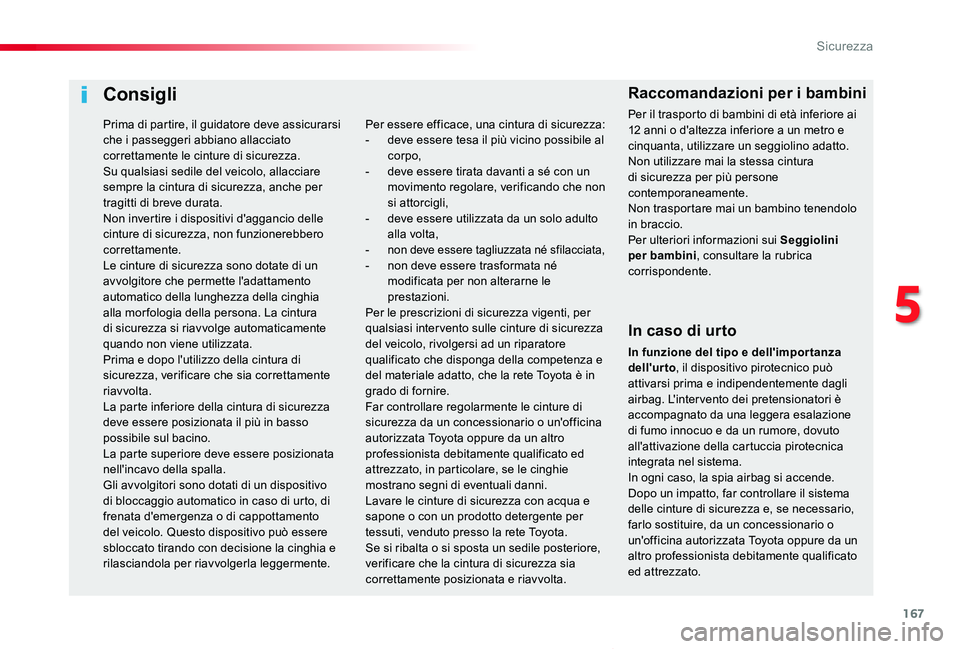 TOYOTA PROACE VERSO 2020 Manuale duso (in Italian) 167
Proace_Verso_IT_Chap05_securite_ed01-2019
Consigli
In caso di urto
In funzione del tipo e dell'impor tanza dell'urto, il dispositivo pirotecnico può attivarsi prima e indipendentemente da TOYOTA PROACE VERSO 2020 Manuale duso (in Italian) 167
Proace_Verso_IT_Chap05_securite_ed01-2019
Consigli
In caso di urto
In funzione del tipo e dell'impor tanza dell'urto, il dispositivo pirotecnico può attivarsi prima e indipendentemente da