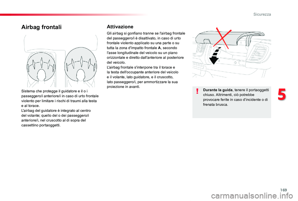 TOYOTA PROACE VERSO 2020 Manuale duso (in Italian) 169
Proace_Verso_IT_Chap05_securite_ed01-2019
Airbag frontaliAttivazione
Gli airbag si gonfiano tranne se l'airbag frontale del passeggero/i è disattivato, in caso di urto frontale violento appli TOYOTA PROACE VERSO 2020 Manuale duso (in Italian) 169
Proace_Verso_IT_Chap05_securite_ed01-2019
Airbag frontaliAttivazione
Gli airbag si gonfiano tranne se l'airbag frontale del passeggero/i è disattivato, in caso di urto frontale violento appli