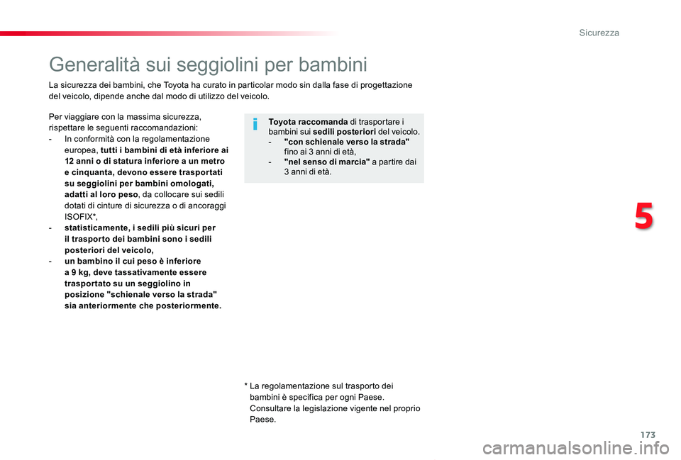 TOYOTA PROACE VERSO 2020 Manuale duso (in Italian) 173
Proace_Verso_IT_Chap05_securite_ed01-2019
Generalità sui seggiolini per bambini
Per viaggiare con la massima sicurezza, rispettare le seguenti raccomandazioni:- In conformità con la regolamentaz TOYOTA PROACE VERSO 2020 Manuale duso (in Italian) 173
Proace_Verso_IT_Chap05_securite_ed01-2019
Generalità sui seggiolini per bambini
Per viaggiare con la massima sicurezza, rispettare le seguenti raccomandazioni:- In conformità con la regolamentaz