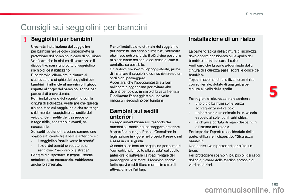 TOYOTA PROACE VERSO 2020 Manuale duso (in Italian) 189
Proace_Verso_IT_Chap05_securite_ed01-2019
Seggiolini per bambiniInstallazione di un rialzo
Consigli sui seggiolini per bambini
La regolamentazione sul trasporto dei bambini sul sedile del passegge TOYOTA PROACE VERSO 2020 Manuale duso (in Italian) 189
Proace_Verso_IT_Chap05_securite_ed01-2019
Seggiolini per bambiniInstallazione di un rialzo
Consigli sui seggiolini per bambini
La regolamentazione sul trasporto dei bambini sul sedile del passegge