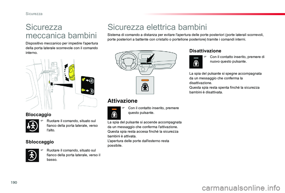 TOYOTA PROACE VERSO 2020 Manuale duso (in Italian) 190
Proace_Verso_IT_Chap05_securite_ed01-2019
Sicurezza
meccanica bambini
Bloccaggio
Sbloccaggio
Dispositivo meccanico per impedire l'apertura della porta laterale scorrevole con il comando inter TOYOTA PROACE VERSO 2020 Manuale duso (in Italian) 190
Proace_Verso_IT_Chap05_securite_ed01-2019
Sicurezza
meccanica bambini
Bloccaggio
Sbloccaggio
Dispositivo meccanico per impedire l'apertura della porta laterale scorrevole con il comando inter