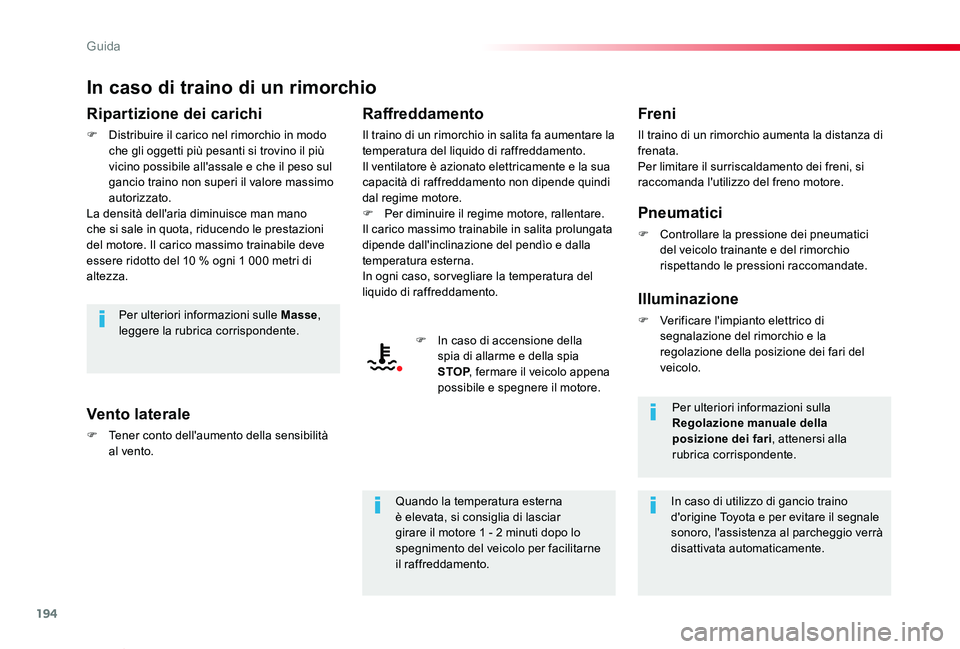 TOYOTA PROACE VERSO 2020 Manuale duso (in Italian) 194
Proace_Verso_IT_Chap06_conduite_ed01-2019
In caso di traino di un rimorchio
Ripartizione dei carichi
F Distribuire il carico nel rimorchio in modo che gli oggetti più pesanti si trovino il più v TOYOTA PROACE VERSO 2020 Manuale duso (in Italian) 194
Proace_Verso_IT_Chap06_conduite_ed01-2019
In caso di traino di un rimorchio
Ripartizione dei carichi
F Distribuire il carico nel rimorchio in modo che gli oggetti più pesanti si trovino il più v