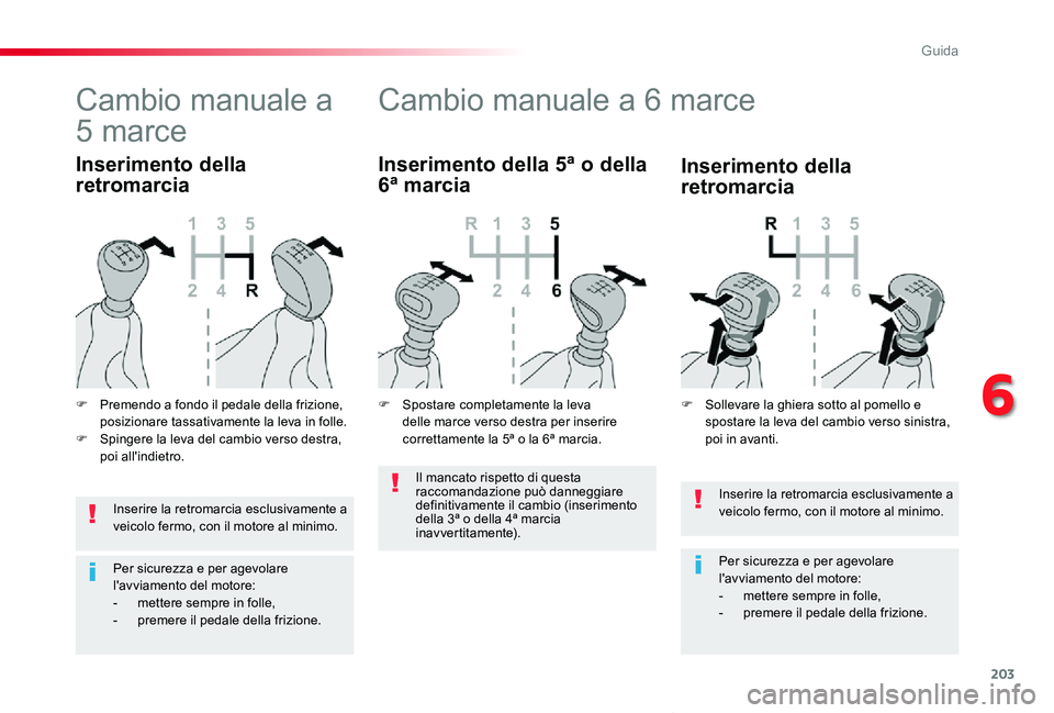 TOYOTA PROACE VERSO 2020 Manuale duso (in Italian) 203
Proace_Verso_IT_Chap06_conduite_ed01-2019
Inserire la retromarcia esclusivamente a veicolo fermo, con il motore al minimo.
Per sicurezza e per agevolare l'avviamento del motore:- mettere sempr TOYOTA PROACE VERSO 2020 Manuale duso (in Italian) 203
Proace_Verso_IT_Chap06_conduite_ed01-2019
Inserire la retromarcia esclusivamente a veicolo fermo, con il motore al minimo.
Per sicurezza e per agevolare l'avviamento del motore:- mettere sempr