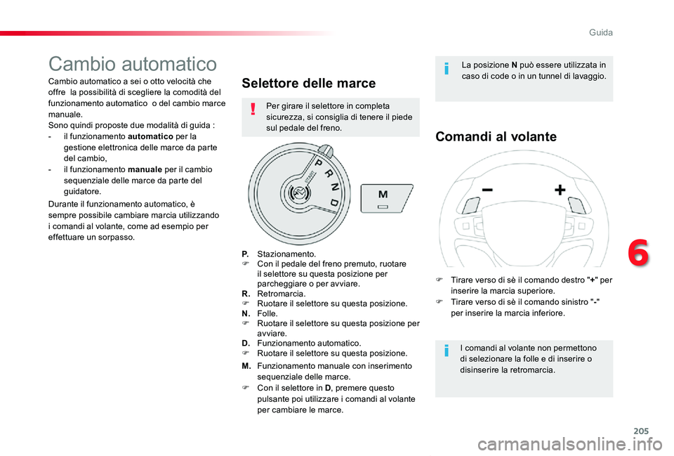 TOYOTA PROACE VERSO 2020 Manuale duso (in Italian) 205
Proace_Verso_IT_Chap06_conduite_ed01-2019
Cambio automatico
Cambio automatico a sei o otto velocità che offre la possibilità di scegliere la comodità del funzionamento automatico o del cambio TOYOTA PROACE VERSO 2020 Manuale duso (in Italian) 205
Proace_Verso_IT_Chap06_conduite_ed01-2019
Cambio automatico
Cambio automatico a sei o otto velocità che offre la possibilità di scegliere la comodità del funzionamento automatico o del cambio