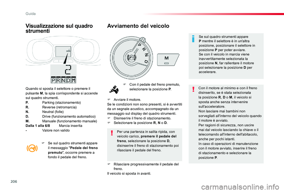 TOYOTA PROACE VERSO 2020 Manuale duso (in Italian) 206
Proace_Verso_IT_Chap06_conduite_ed01-2019
Quando si sposta il selettore o premere il pulsante M, la spia corrispondente si accende sul quadro strumenti.P. Parking (stazionamento)R. Reverse (retr TOYOTA PROACE VERSO 2020 Manuale duso (in Italian) 206
Proace_Verso_IT_Chap06_conduite_ed01-2019
Quando si sposta il selettore o premere il pulsante M, la spia corrispondente si accende sul quadro strumenti.P. Parking (stazionamento)R. Reverse (retr