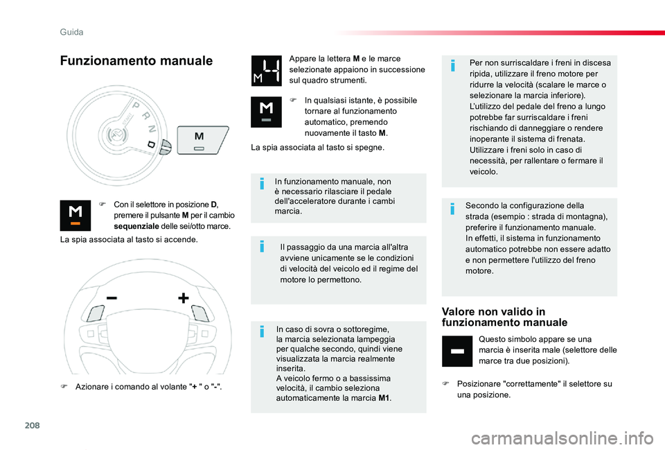 TOYOTA PROACE VERSO 2020 Manuale duso (in Italian) 208
Proace_Verso_IT_Chap06_conduite_ed01-2019
In funzionamento manuale, non è necessario rilasciare il pedale dell'acceleratore durante i cambi marcia.F Con il selettore in posizione D, premere i TOYOTA PROACE VERSO 2020 Manuale duso (in Italian) 208
Proace_Verso_IT_Chap06_conduite_ed01-2019
In funzionamento manuale, non è necessario rilasciare il pedale dell'acceleratore durante i cambi marcia.F Con il selettore in posizione D, premere i