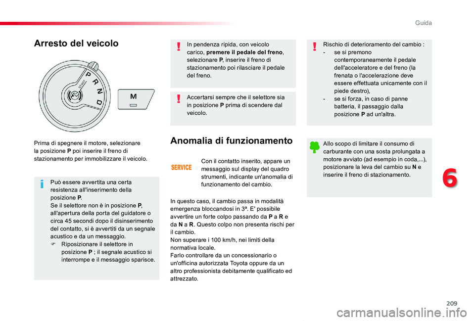 TOYOTA PROACE VERSO 2020 Manuale duso (in Italian) 209
Proace_Verso_IT_Chap06_conduite_ed01-2019
Con il contatto inserito, appare un messaggio sul display del quadro strumenti, indicante un'anomalia di funzionamento del cambio.
Anomalia di funzion TOYOTA PROACE VERSO 2020 Manuale duso (in Italian) 209
Proace_Verso_IT_Chap06_conduite_ed01-2019
Con il contatto inserito, appare un messaggio sul display del quadro strumenti, indicante un'anomalia di funzionamento del cambio.
Anomalia di funzion