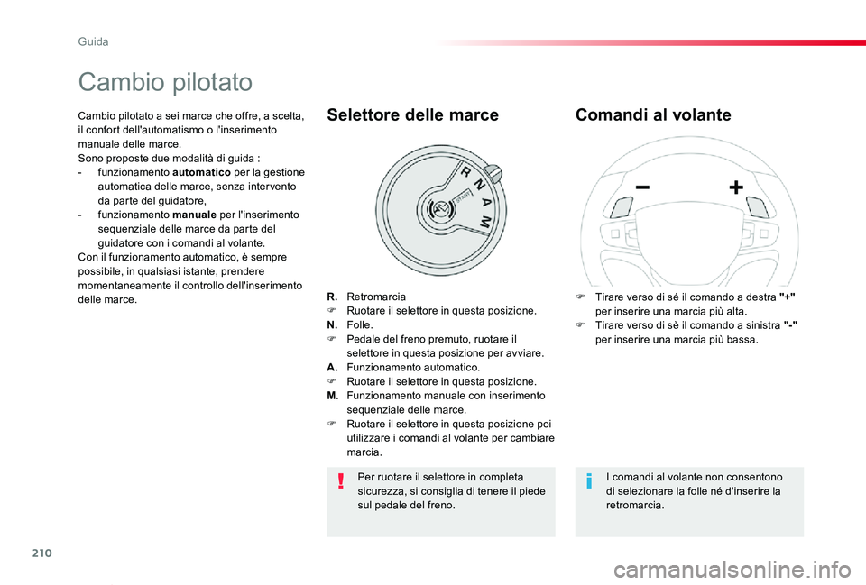 TOYOTA PROACE VERSO 2020 Manuale duso (in Italian) 210
Proace_Verso_IT_Chap06_conduite_ed01-2019
Cambio pilotato
R. RetromarciaF Ruotare il selettore in questa posizione.N. Folle.F Pedale del freno premuto, ruotare il selettore in questa posizione TOYOTA PROACE VERSO 2020 Manuale duso (in Italian) 210
Proace_Verso_IT_Chap06_conduite_ed01-2019
Cambio pilotato
R. RetromarciaF Ruotare il selettore in questa posizione.N. Folle.F Pedale del freno premuto, ruotare il selettore in questa posizione