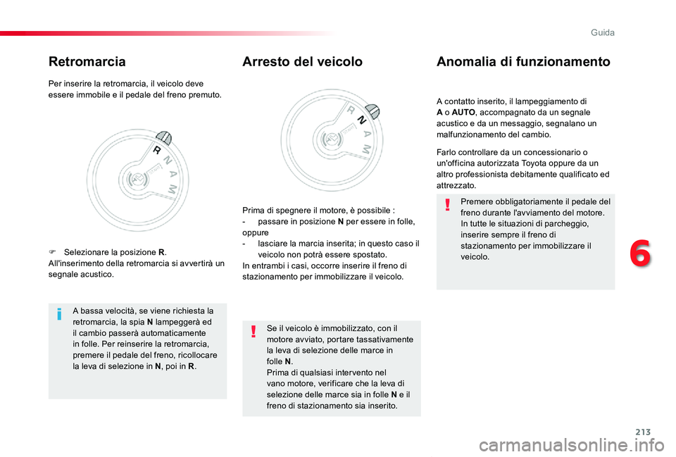 TOYOTA PROACE VERSO 2020 Manuale duso (in Italian) 213
Proace_Verso_IT_Chap06_conduite_ed01-2019
A contatto inserito, il lampeggiamento di A o AUTO, accompagnato da un segnale acustico e da un messaggio, segnalano un malfunzionamento del cambio.
Anoma TOYOTA PROACE VERSO 2020 Manuale duso (in Italian) 213
Proace_Verso_IT_Chap06_conduite_ed01-2019
A contatto inserito, il lampeggiamento di A o AUTO, accompagnato da un segnale acustico e da un messaggio, segnalano un malfunzionamento del cambio.
Anoma