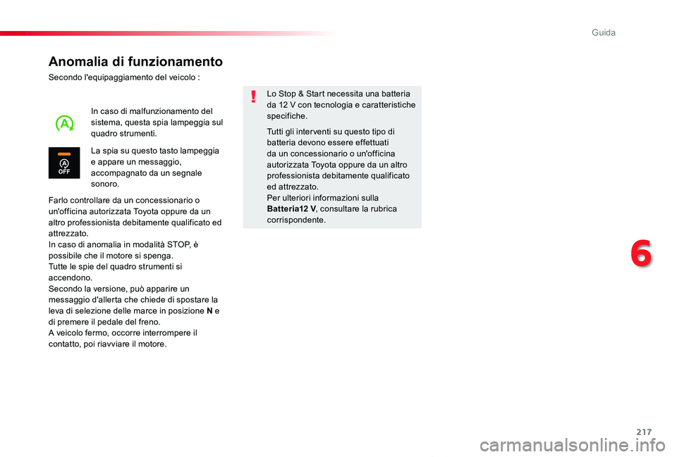 TOYOTA PROACE VERSO 2020 Manuale duso (in Italian) 217
Proace_Verso_IT_Chap06_conduite_ed01-2019
Anomalia di funzionamento
Secondo l'equipaggiamento del veicolo :
Farlo controllare da un concessionario o un'officina autorizzata Toyota oppure d TOYOTA PROACE VERSO 2020 Manuale duso (in Italian) 217
Proace_Verso_IT_Chap06_conduite_ed01-2019
Anomalia di funzionamento
Secondo l'equipaggiamento del veicolo :
Farlo controllare da un concessionario o un'officina autorizzata Toyota oppure d