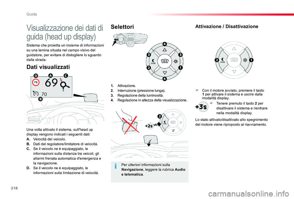 TOYOTA PROACE VERSO 2020 Manuale duso (in Italian) 218
Proace_Verso_IT_Chap06_conduite_ed01-2019
1. Attivazione.2. Interruzione (pressione lunga).3. Regolazione della luminosità.4. Regolazione in altezza della visualizzazione.
Una volta attivato il TOYOTA PROACE VERSO 2020 Manuale duso (in Italian) 218
Proace_Verso_IT_Chap06_conduite_ed01-2019
1. Attivazione.2. Interruzione (pressione lunga).3. Regolazione della luminosità.4. Regolazione in altezza della visualizzazione.
Una volta attivato il