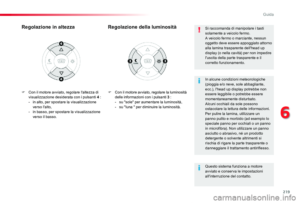 TOYOTA PROACE VERSO 2020 Manuale duso (in Italian) 219
Proace_Verso_IT_Chap06_conduite_ed01-2019
F Con il motore avviato, regolare la luminosità delle informazioni con i pulsanti 3 :- su "sole" per aumentare la luminosità,- su "luna TOYOTA PROACE VERSO 2020 Manuale duso (in Italian) 219
Proace_Verso_IT_Chap06_conduite_ed01-2019
F Con il motore avviato, regolare la luminosità delle informazioni con i pulsanti 3 :- su "sole" per aumentare la luminosità,- su "luna