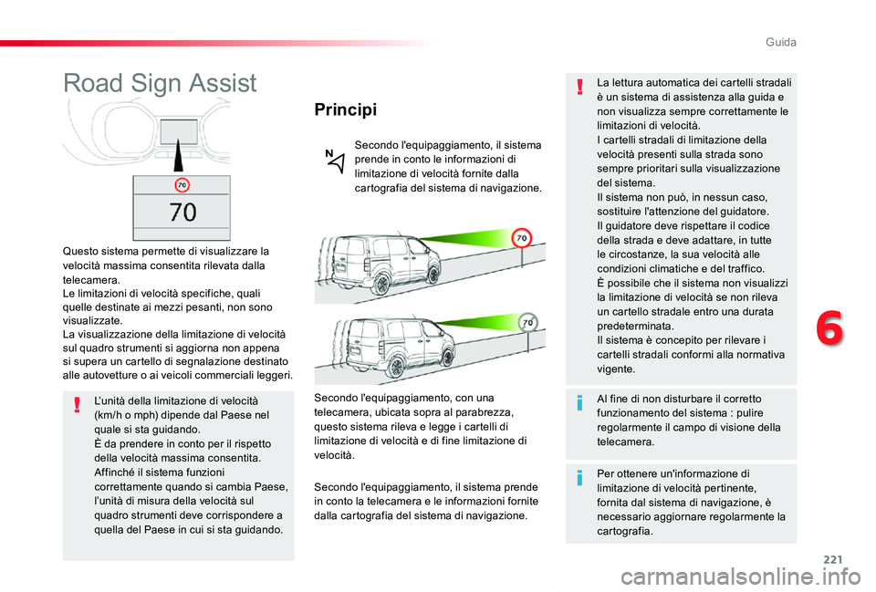 TOYOTA PROACE VERSO 2020 Manuale duso (in Italian) 221
Proace_Verso_IT_Chap06_conduite_ed01-2019
Road Sign Assist
Questo sistema permette di visualizzare la velocità massima consentita rilevata dalla telecamera.Le limitazioni di velocità specifiche, TOYOTA PROACE VERSO 2020 Manuale duso (in Italian) 221
Proace_Verso_IT_Chap06_conduite_ed01-2019
Road Sign Assist
Questo sistema permette di visualizzare la velocità massima consentita rilevata dalla telecamera.Le limitazioni di velocità specifiche,