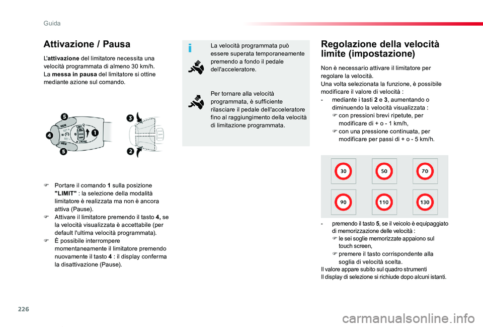 TOYOTA PROACE VERSO 2020 Manuale duso (in Italian) 226
Proace_Verso_IT_Chap06_conduite_ed01-2019
Attivazione / Pausa
F Portare il comando 1 sulla posizione "LIMIT" : la selezione della modalità limitatore è realizzata ma non è ancora attiva TOYOTA PROACE VERSO 2020 Manuale duso (in Italian) 226
Proace_Verso_IT_Chap06_conduite_ed01-2019
Attivazione / Pausa
F Portare il comando 1 sulla posizione "LIMIT" : la selezione della modalità limitatore è realizzata ma non è ancora attiva