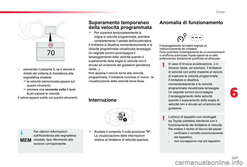 TOYOTA PROACE VERSO 2020 Manuale duso (in Italian) 227
MEM
Proace_Verso_IT_Chap06_conduite_ed01-2019
In caso di brusca accelerazione, o in discesa ripida, ad esempio, il limitatore di velocità non potrà impedire al veicolo di superare la velocità p TOYOTA PROACE VERSO 2020 Manuale duso (in Italian) 227
MEM
Proace_Verso_IT_Chap06_conduite_ed01-2019
In caso di brusca accelerazione, o in discesa ripida, ad esempio, il limitatore di velocità non potrà impedire al veicolo di superare la velocità p
