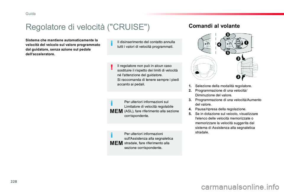 TOYOTA PROACE VERSO 2020 Manuale duso (in Italian) 228
MEM
MEM
Proace_Verso_IT_Chap06_conduite_ed01-2019
Regolatore di velocità ("CRUISE")
Sistema che mantiene automaticamente la velocità del veicolo sul valore programmato dal guidatore, sen TOYOTA PROACE VERSO 2020 Manuale duso (in Italian) 228
MEM
MEM
Proace_Verso_IT_Chap06_conduite_ed01-2019
Regolatore di velocità ("CRUISE")
Sistema che mantiene automaticamente la velocità del veicolo sul valore programmato dal guidatore, sen