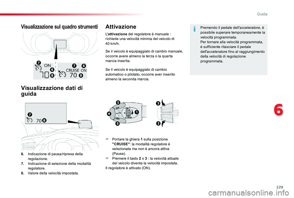 TOYOTA PROACE VERSO 2020 Manuale duso (in Italian) 229
Proace_Verso_IT_Chap06_conduite_ed01-2019
Se il veicolo è equipaggiato di cambio manuale, occorre avere almeno la terza o la quarta marcia inserita.
Se il veicolo è equipaggiato di cambio automa TOYOTA PROACE VERSO 2020 Manuale duso (in Italian) 229
Proace_Verso_IT_Chap06_conduite_ed01-2019
Se il veicolo è equipaggiato di cambio manuale, occorre avere almeno la terza o la quarta marcia inserita.
Se il veicolo è equipaggiato di cambio automa
