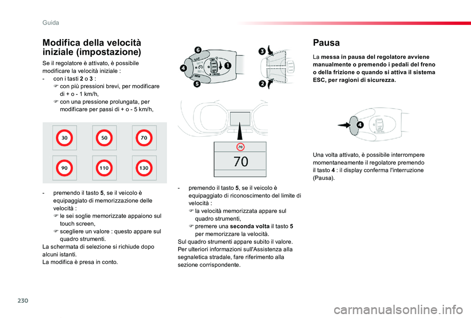 TOYOTA PROACE VERSO 2020 Manuale duso (in Italian) 230
Proace_Verso_IT_Chap06_conduite_ed01-2019
Pausa
La messa in pausa del regolatore avviene manualmente o premendo i pedali del freno o della frizione o quando si attiva il sistema ESC, per ragioni d TOYOTA PROACE VERSO 2020 Manuale duso (in Italian) 230
Proace_Verso_IT_Chap06_conduite_ed01-2019
Pausa
La messa in pausa del regolatore avviene manualmente o premendo i pedali del freno o della frizione o quando si attiva il sistema ESC, per ragioni d
